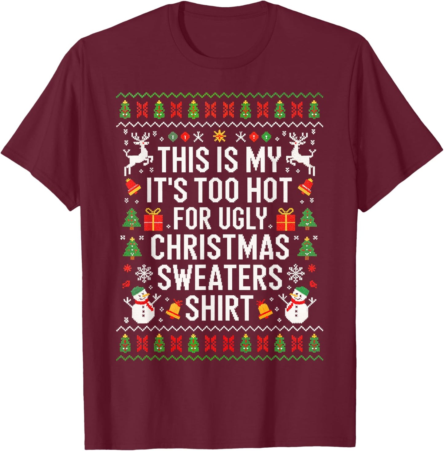 This is My It's Too Hot for Ugly Christmas Sweaters Shirt T-Shirt - T-Shirt | Maroon