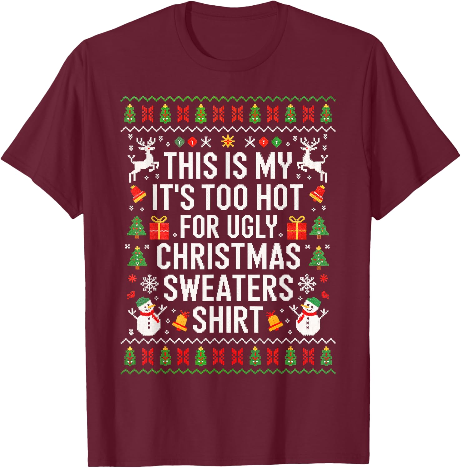 This is My It's Too Hot for Ugly Christmas Sweaters Shirt T-Shirt - T-Shirt | Maroon