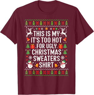 This is My It's Too Hot for Ugly Christmas Sweaters Shirt T-Shirt - T-Shirt | Maroon