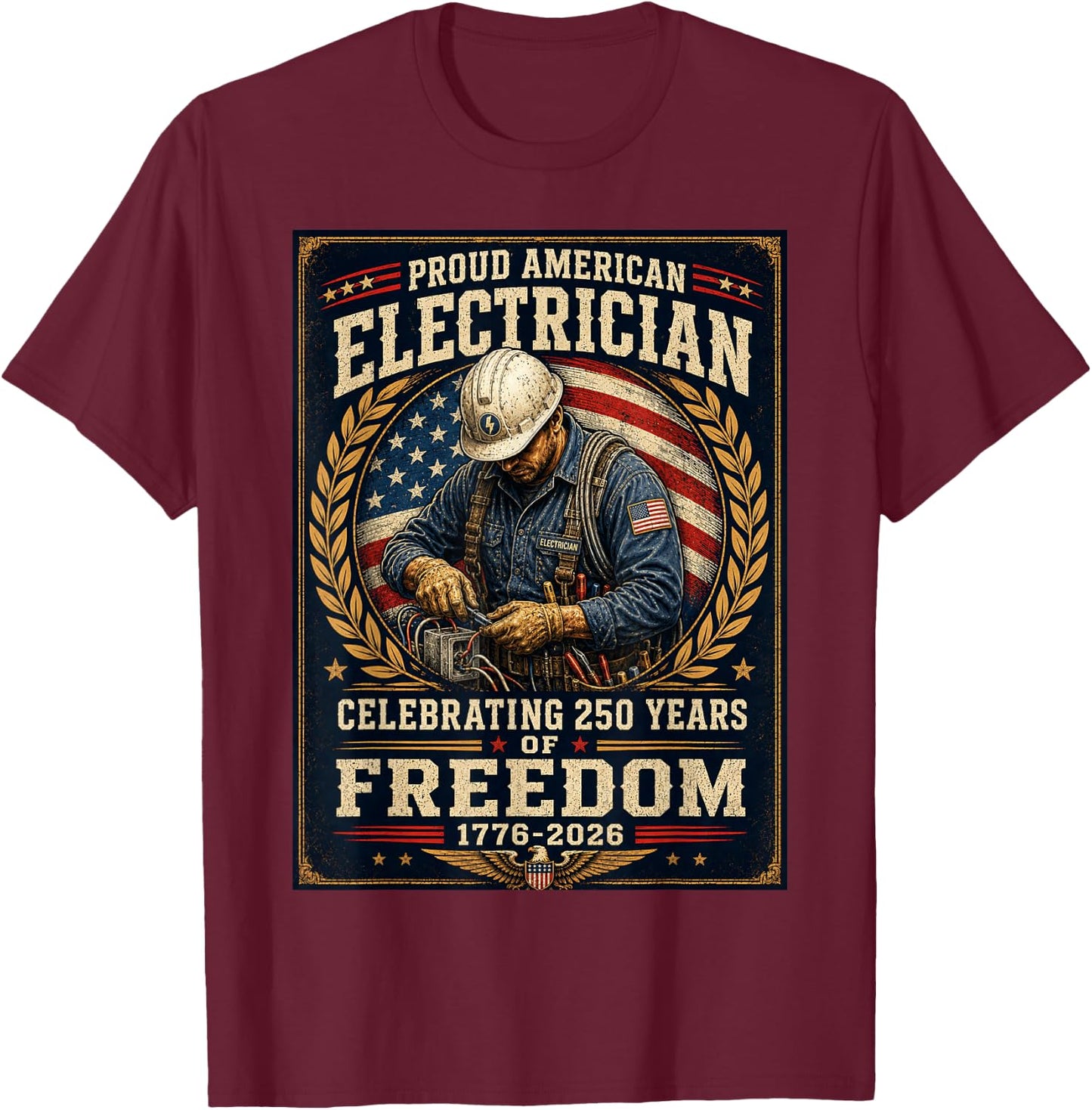 Proud American Electrician 250 Years 1776 2026 Freedom T-Shirt - T-Shirt | Maroon