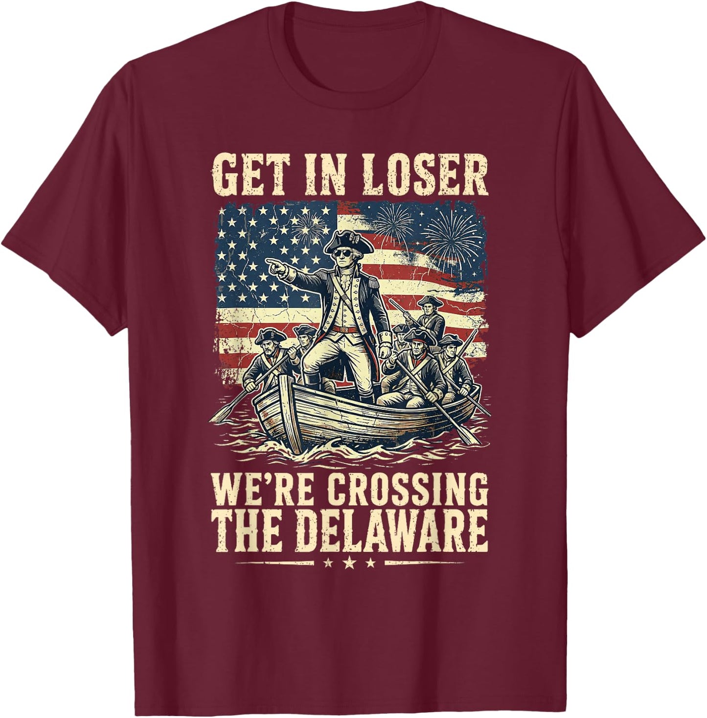 Vintage 4th of July Get in Loser We're Crossing The Delaware T-Shirt - T-Shirt | Maroon