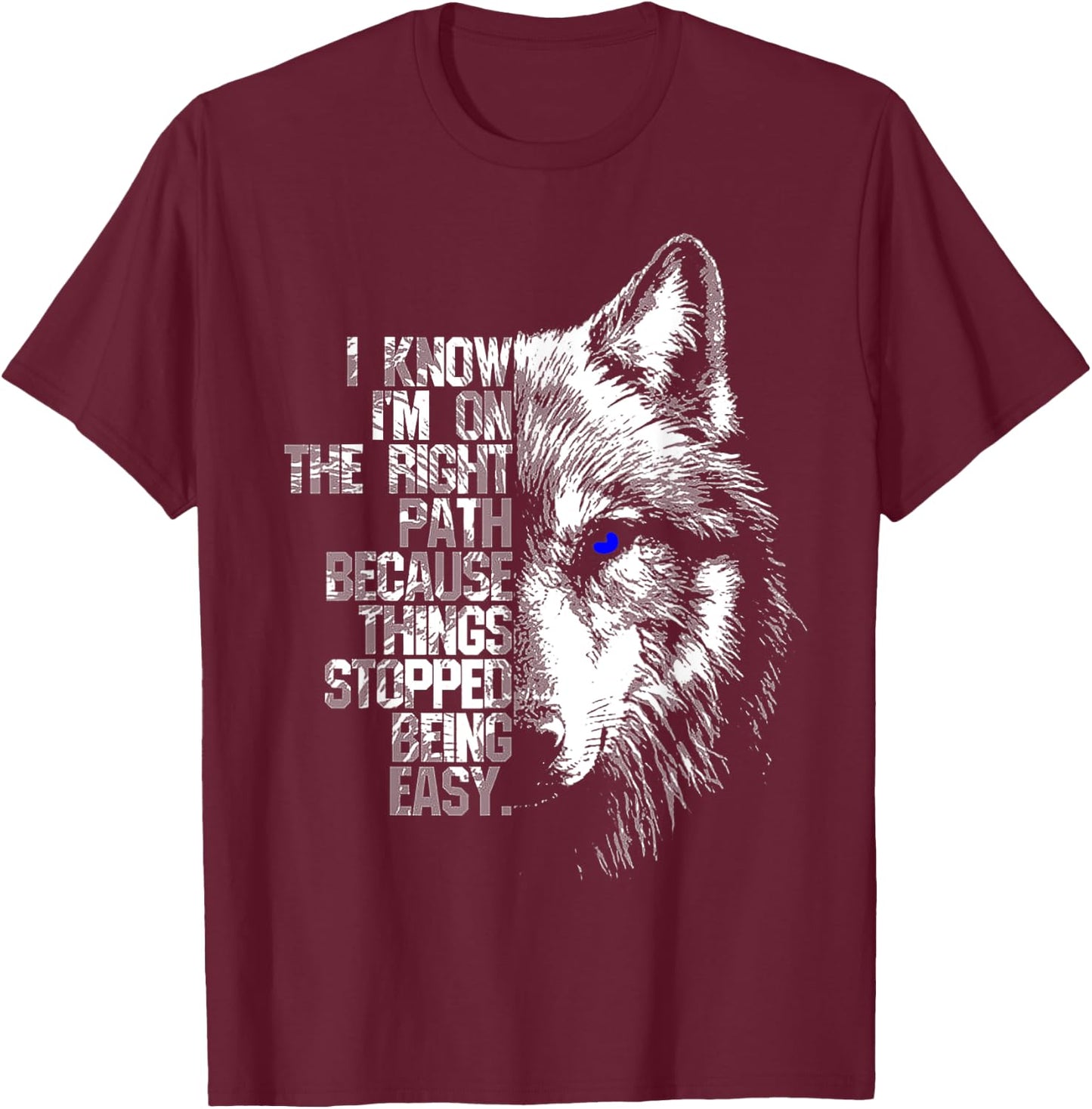 Wolf I Know I'm On The Right Path Because Things Stopped T-Shirt - T-Shirt | Maroon