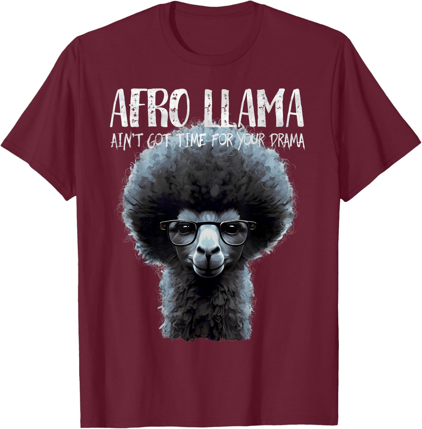 Afro Llama Ain't Got Time for Your Drama - Llama Gift T-Shirt - T-Shirt | Maroon