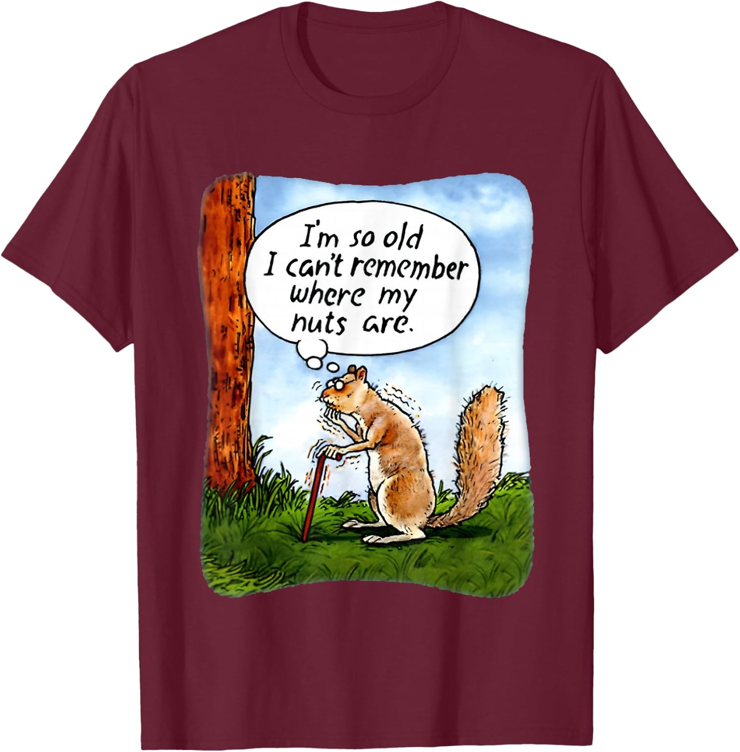 Squirrel I’m So Old I Can’t Remember Where My Nuts Are T-Shirt - T-Shirt | Maroon
