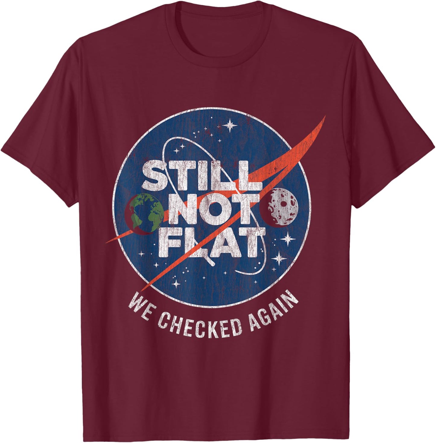 Still Not Flat We Checked Again Vintage Retro T-Shirt - T-Shirt | Maroon