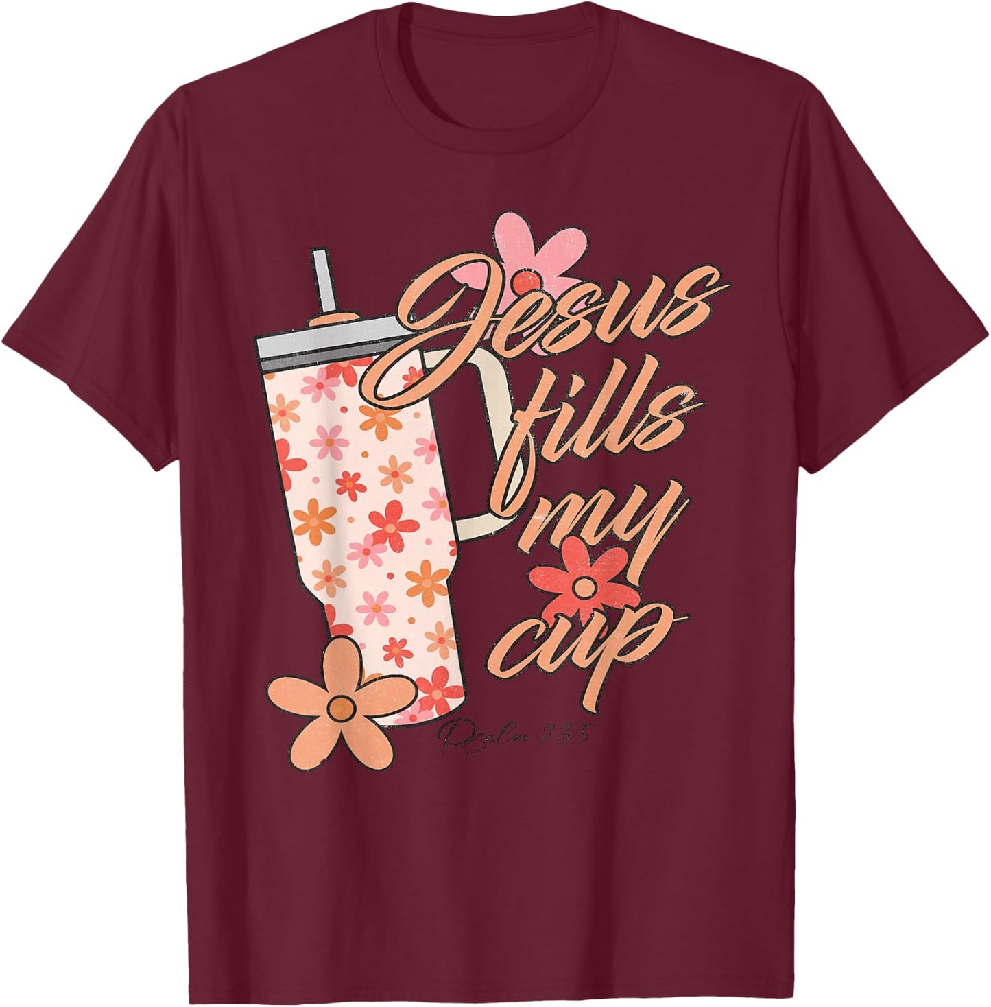 Funny Jesus Fills My Cup Shirt Christ Jesus The Way T-Shirt - T-Shirt | Maroon
