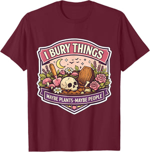 I Bury Things Sometimes Plants People Funny Woman Gardener T-Shirt - T-Shirt | Maroon