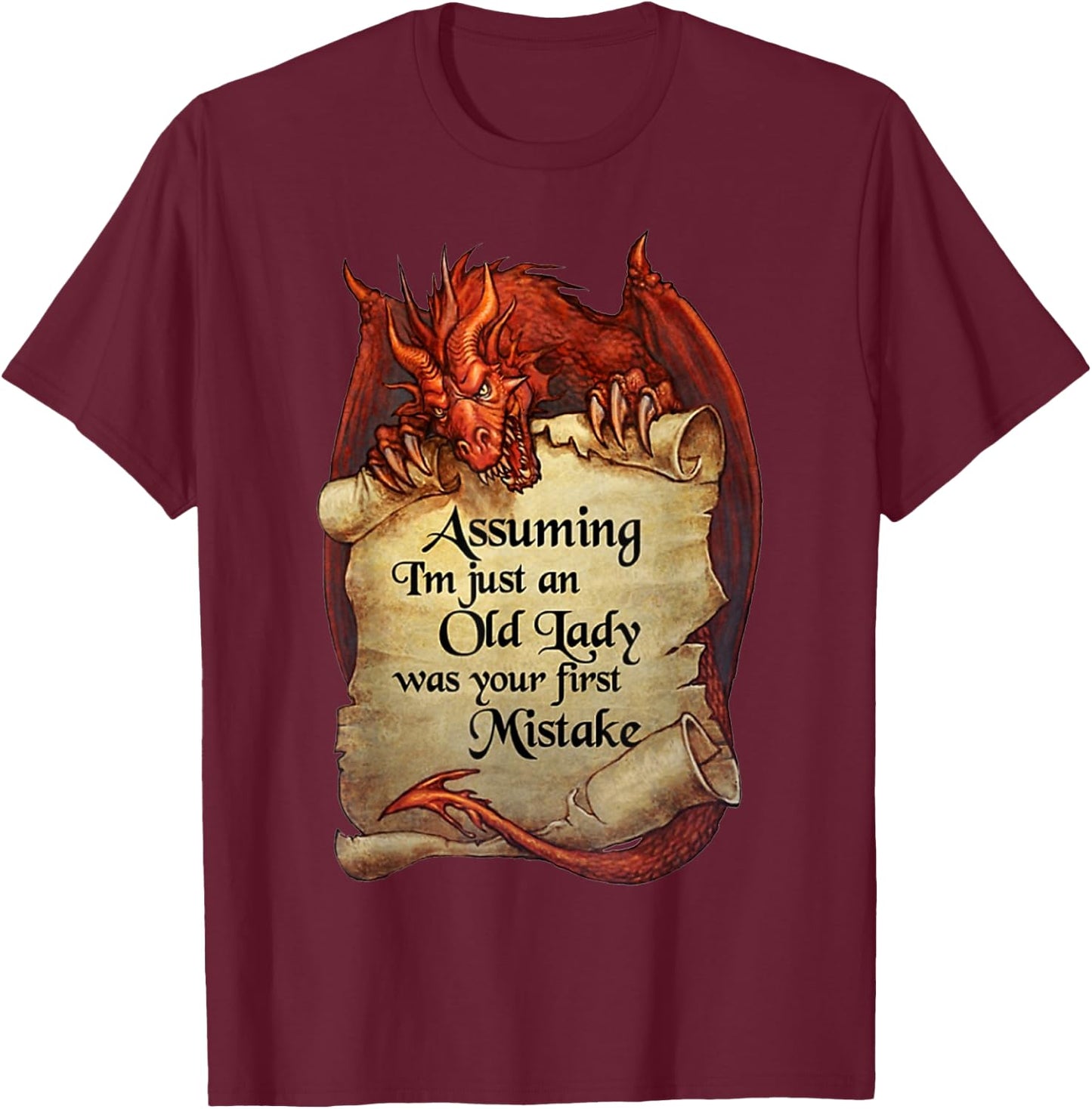 Dragon - Assuming I'm Just An Old Lady Was Your First T-Shirt - T-Shirt | Maroon