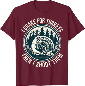 Turkey Hunting I Brake For Turkeys I Turkey Hunter T-Shirt - T-Shirt | Maroon