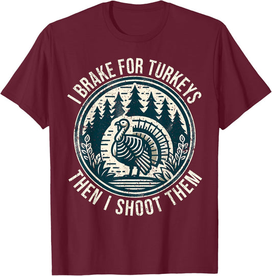Turkey Hunting I Brake For Turkeys I Turkey Hunter T-Shirt - T-Shirt | Maroon