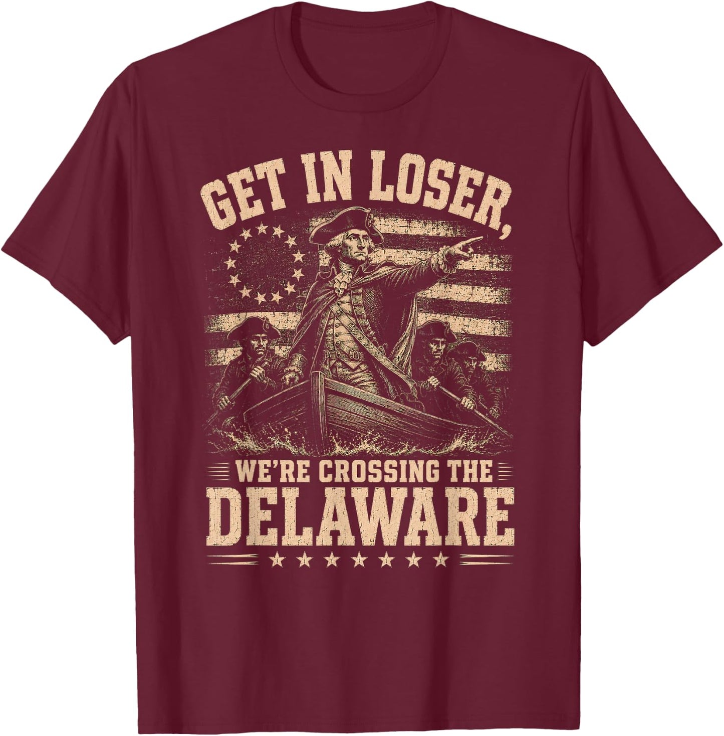Get in Loser We're Crossing the Delaware George Washington T-Shirt - T-Shirt | Maroon