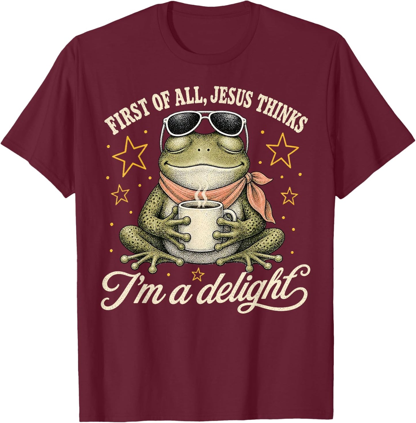 First of All Jesus Thinks I'm A Delight T-Shirt - T-Shirt | Maroon