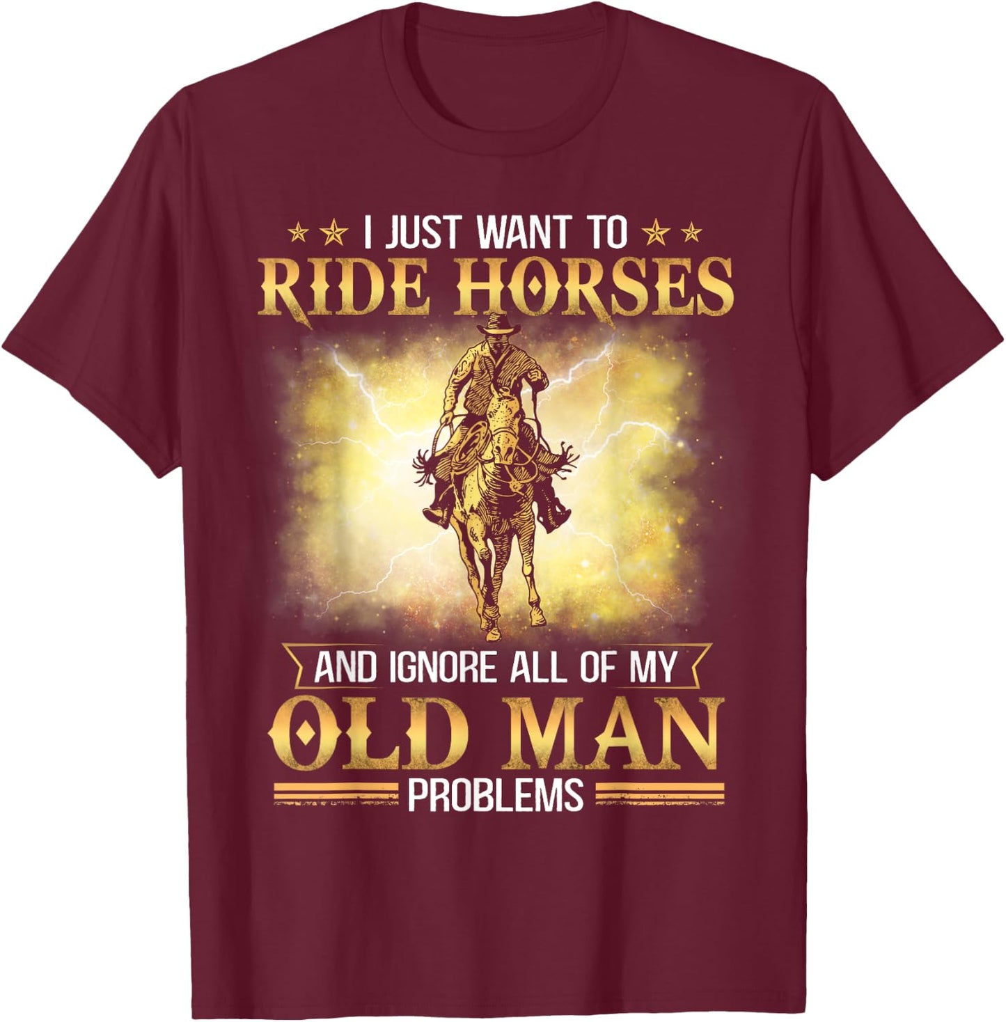I Just Want To Ride Horses And Ignore My Old Man Problems T-Shirt - T-Shirt | Maroon