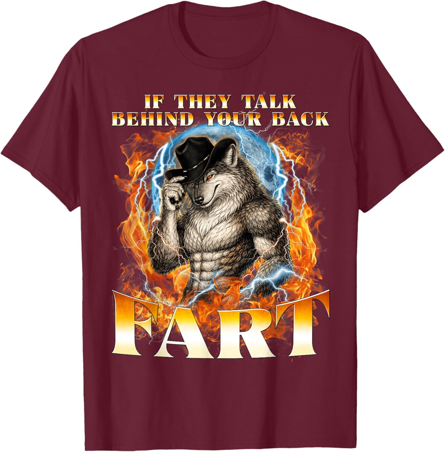 If They Talk Behind Your Back Fart Unhinged Alpha Funny Wolf T-Shirt - T-Shirt | Maroon