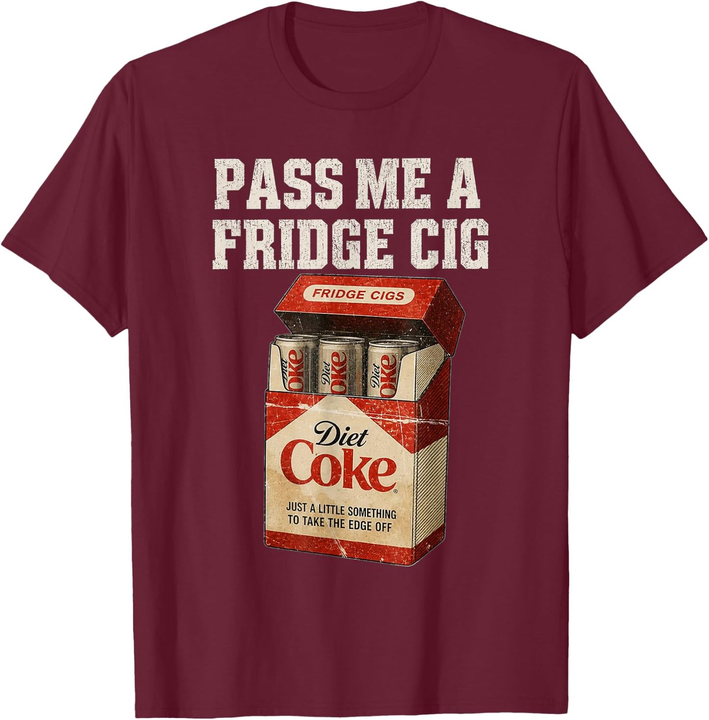 Funny Pass Me A Fridge Cig Funny Fridge Cig of Men Women T-Shirt - T-Shirt | Maroon
