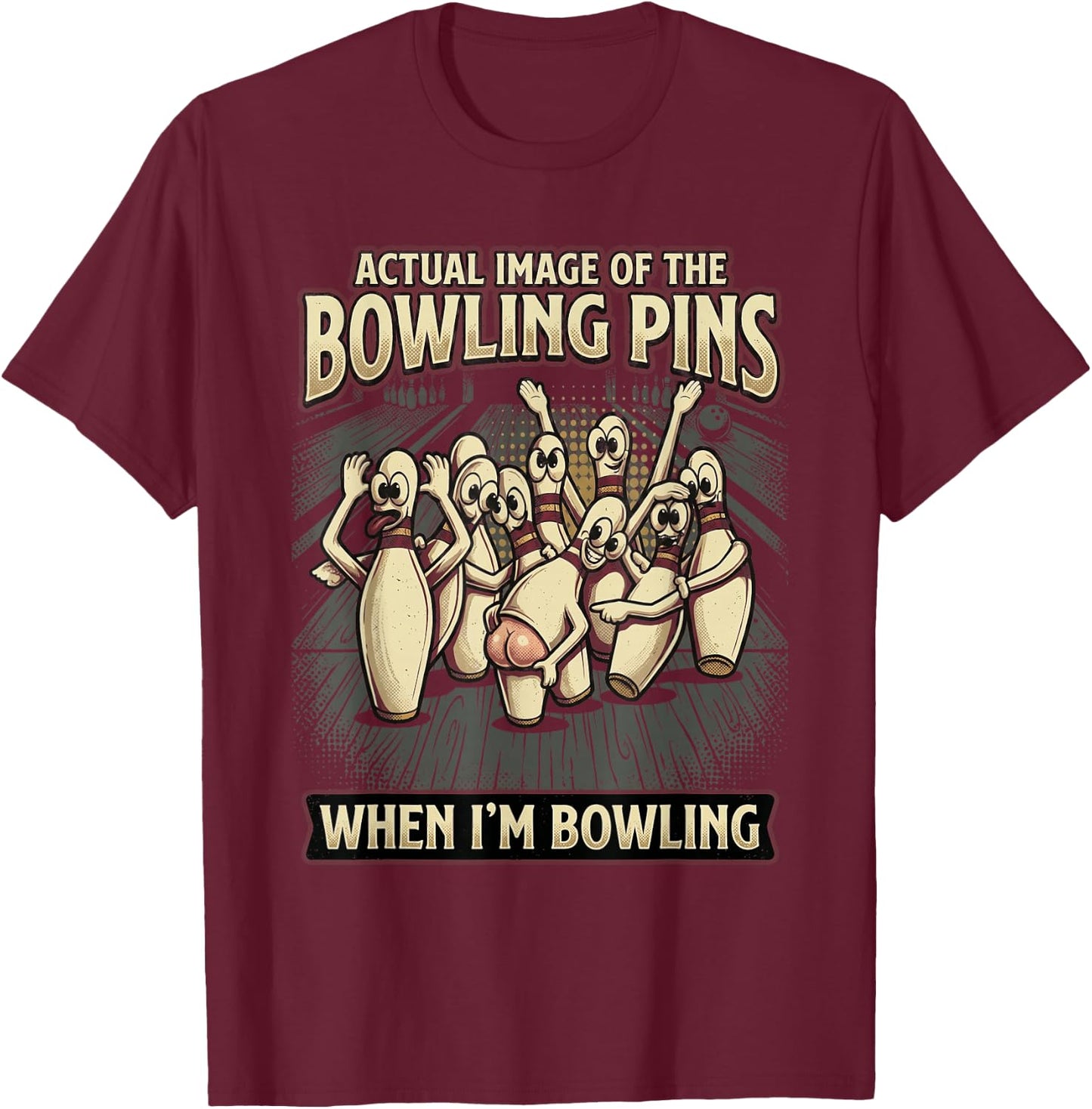 Funny Actual Image of Bowling Pins Mocking Me When Bowling T-Shirt - T-Shirt | Maroon