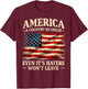 America a Country so Great Even It's Haters Won't Leave T-Shirt - T-Shirt | Maroon