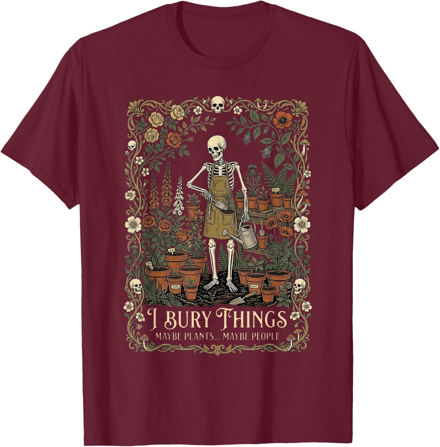 I Bury Things Maybe Plants Maybe People Funny Skeleton Men T-Shirt - T-Shirt | Maroon