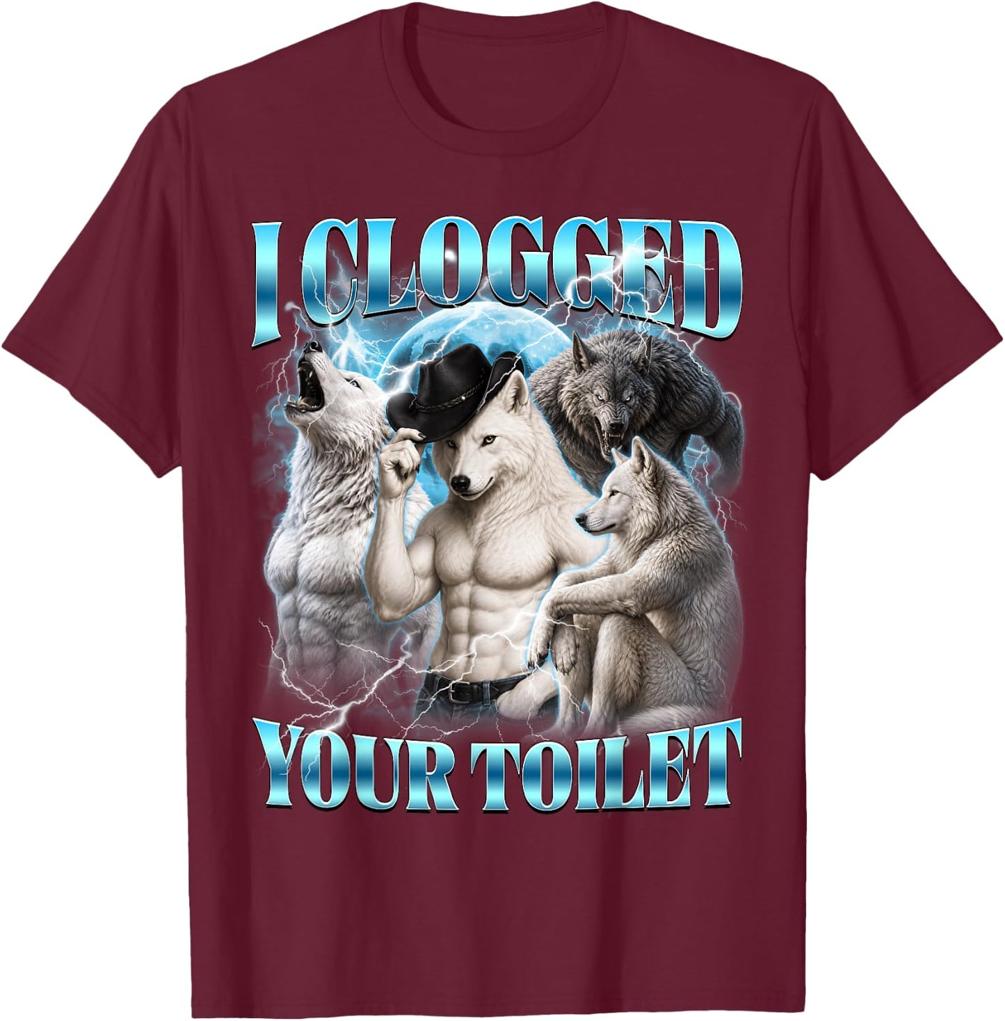 I Clogged Your Toilet Funny Alpha Wolf Meme Stupid Brainrot T-Shirt - T-Shirt | Maroon