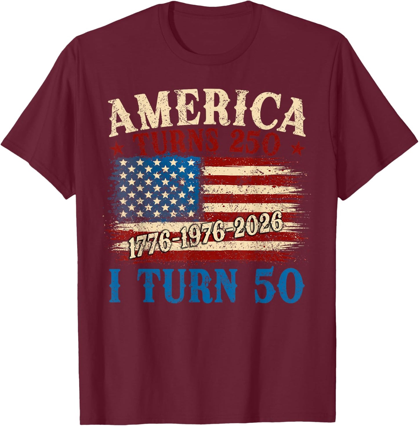 Funny America Turns 250 I Turn 50 1976 50th Birthday Men T-Shirt - T-Shirt | Maroon
