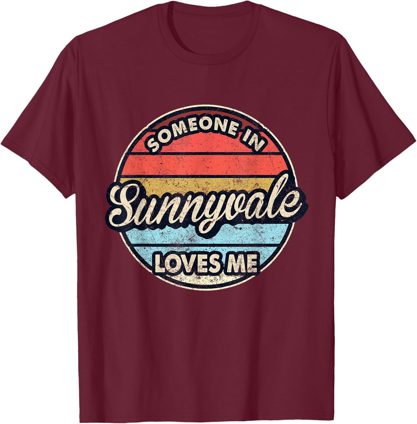 Someone In Sunnyvale Loves Me City US USA T-Shirt - T-Shirt | Maroon