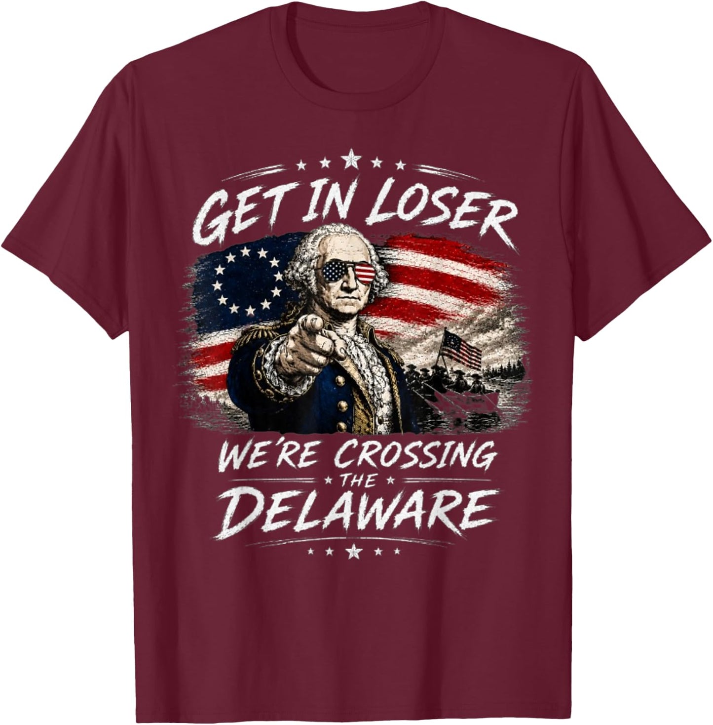 Get in Loser were Crossing Delaware Funny 4th of July T-Shirt - T-Shirt | Maroon