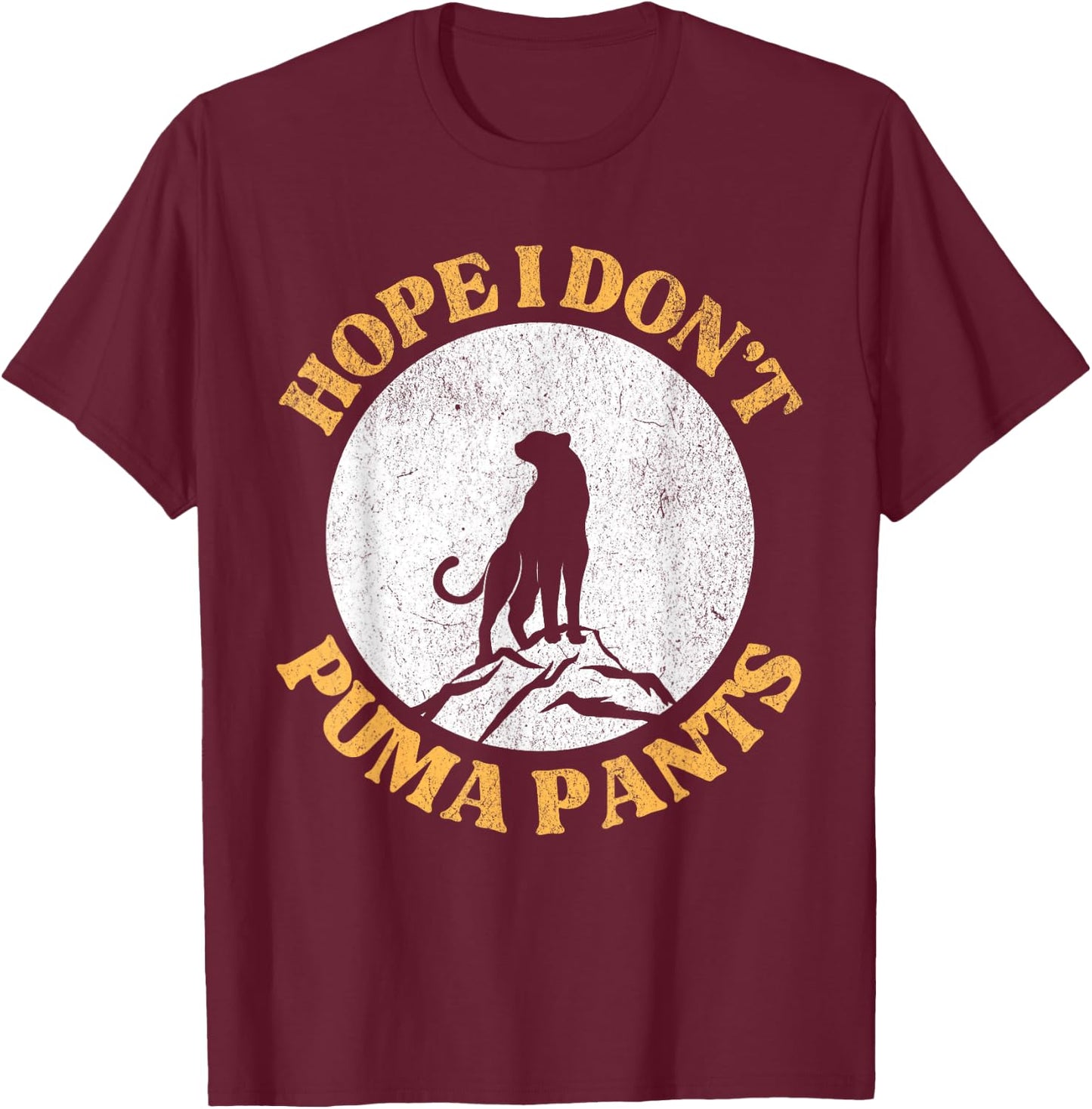 Hope I Don't Puma Pants Funny Unhinged Puma Cat Pun Women T-Shirt - T-Shirt | Maroon