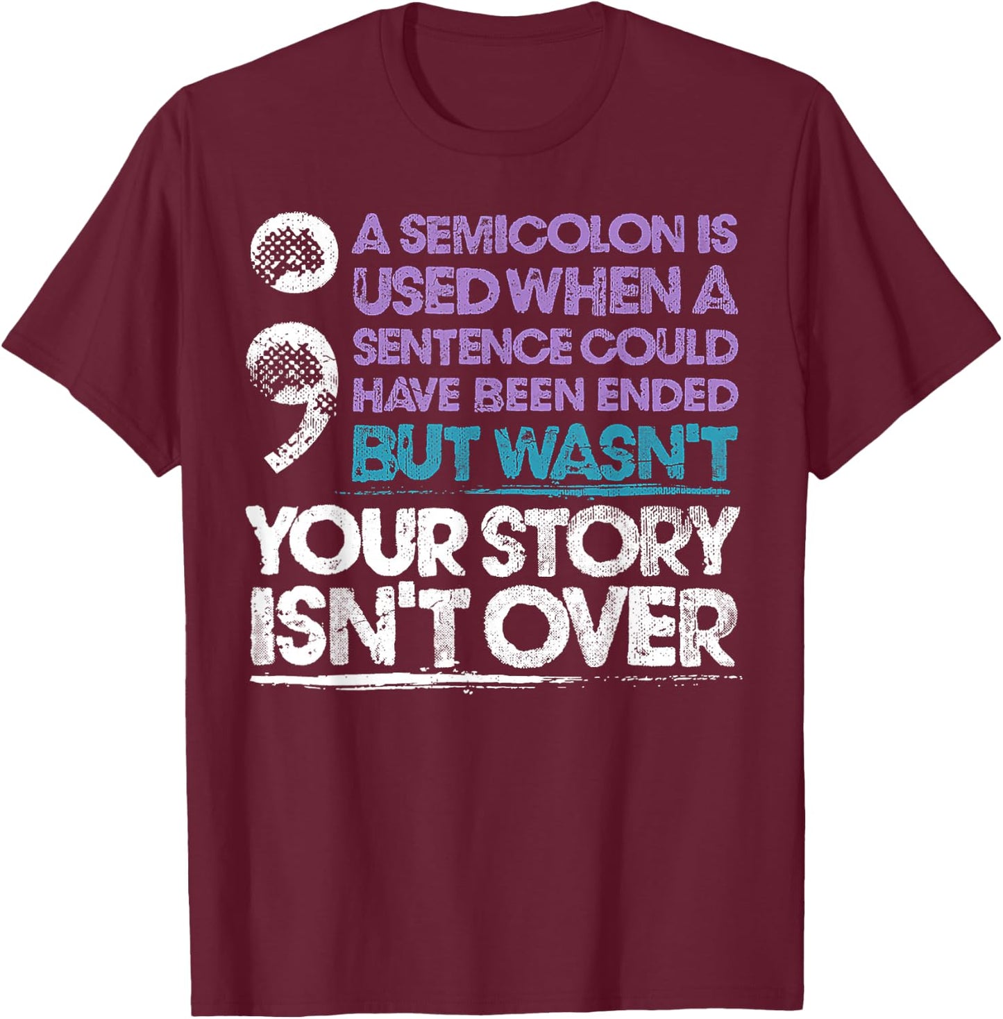 A Semicolon Is Used When A Sentence Could Have Been Ended T-Shirt - T-Shirt | Maroon
