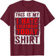 Funny Sarcastic Grumpy I Hate Everybody Today T-Shirt - T-Shirt | Maroon