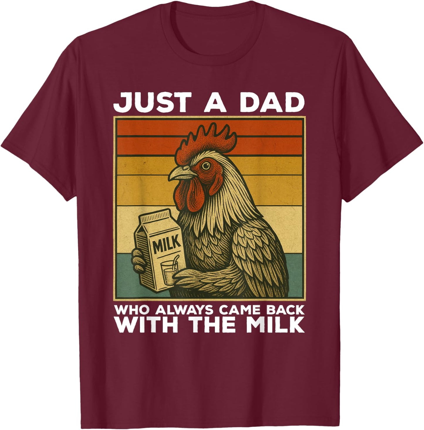 Just A Dad Who Always Came Back With The Milk Chicken Funny T-Shirt - T-Shirt | Maroon
