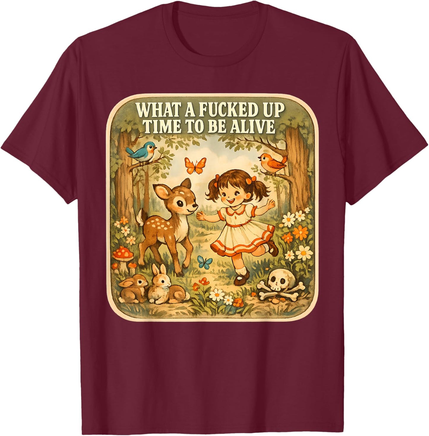 What A Fucked Up Time to Be Alive Dark Humor Sarcasm Vintage T-Shirt - T-Shirt | Maroon