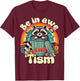 Funny Autism Be In Awe Of My Tism Meme Autistic Opossum T-Shirt - T-Shirt | Maroon
