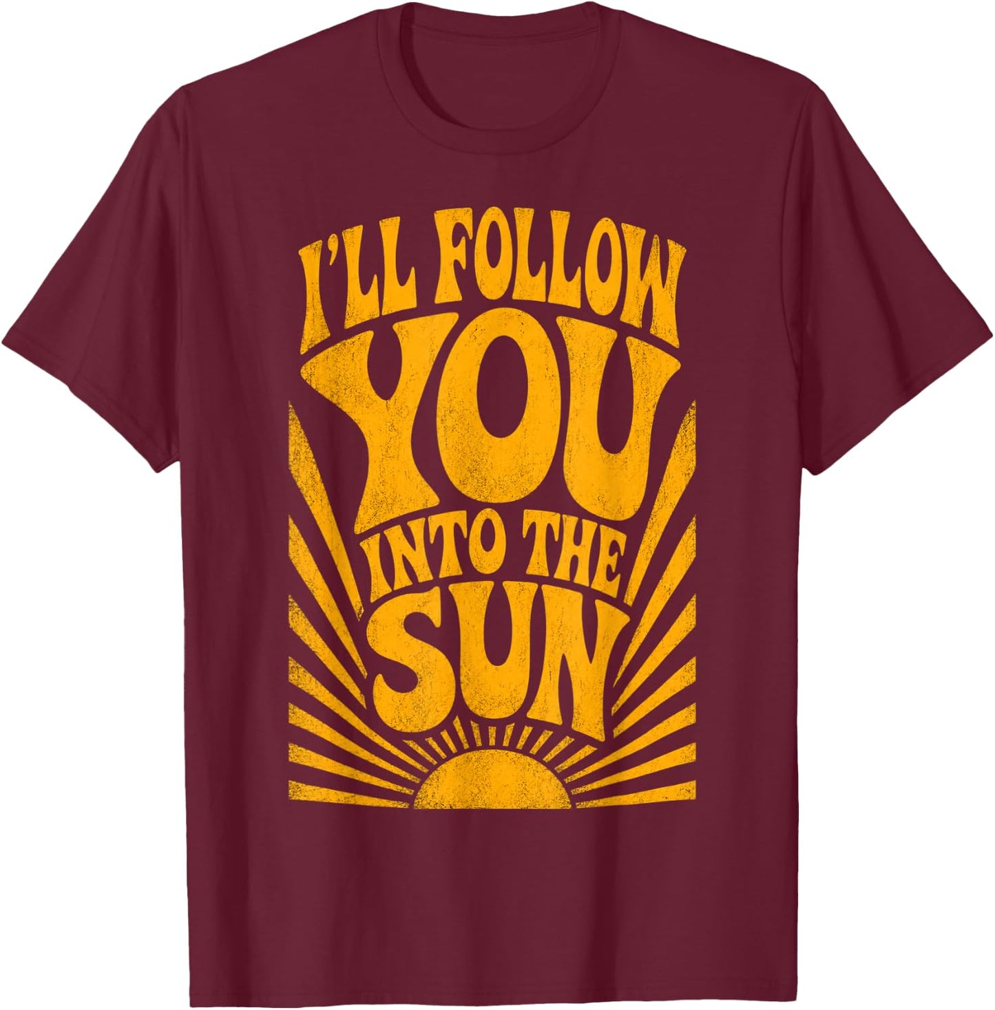 I'll Follow You into the Sun Summer Retro 90s Graphic T-Shirt - T-Shirt | Maroon