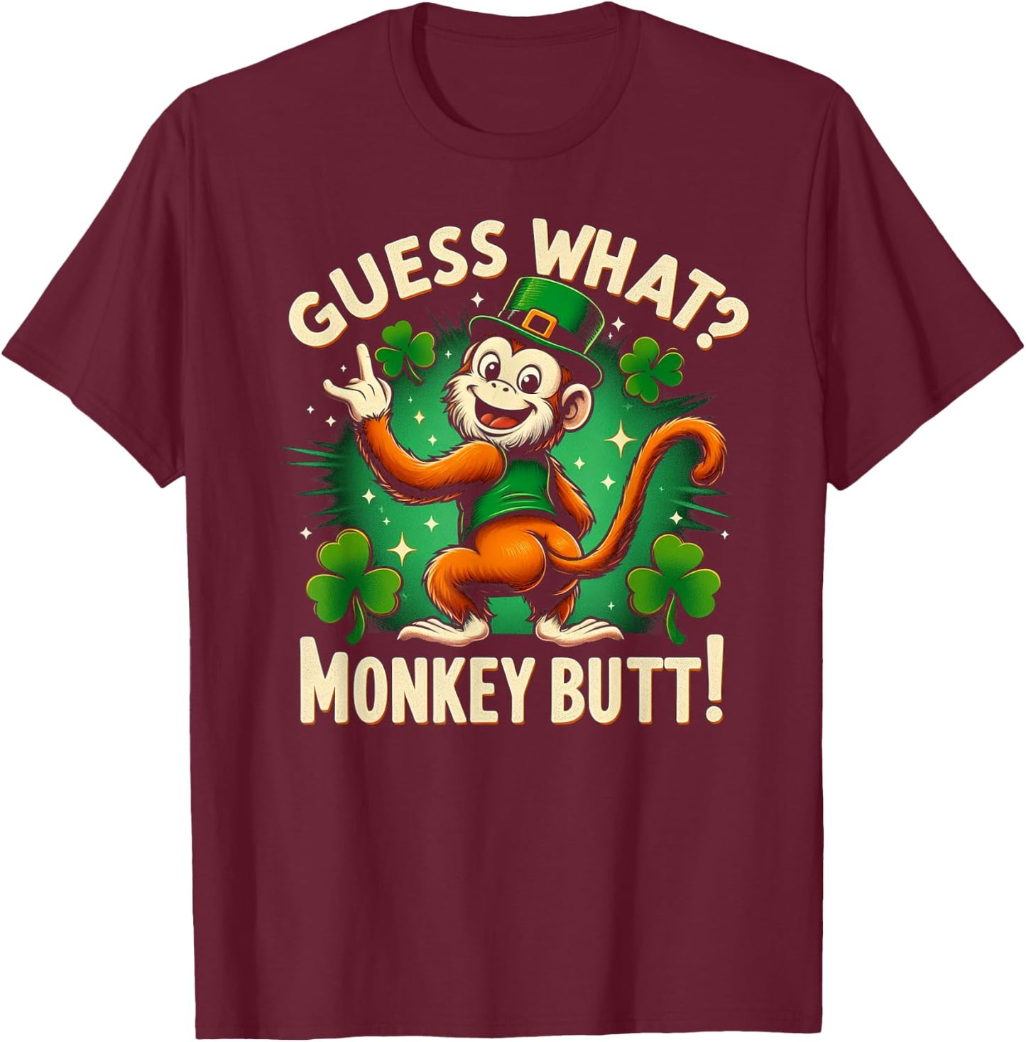 Guess What? Monkey Butt! Funny St Patricks Day Monkey Funny T-Shirt - T-Shirt | Maroon