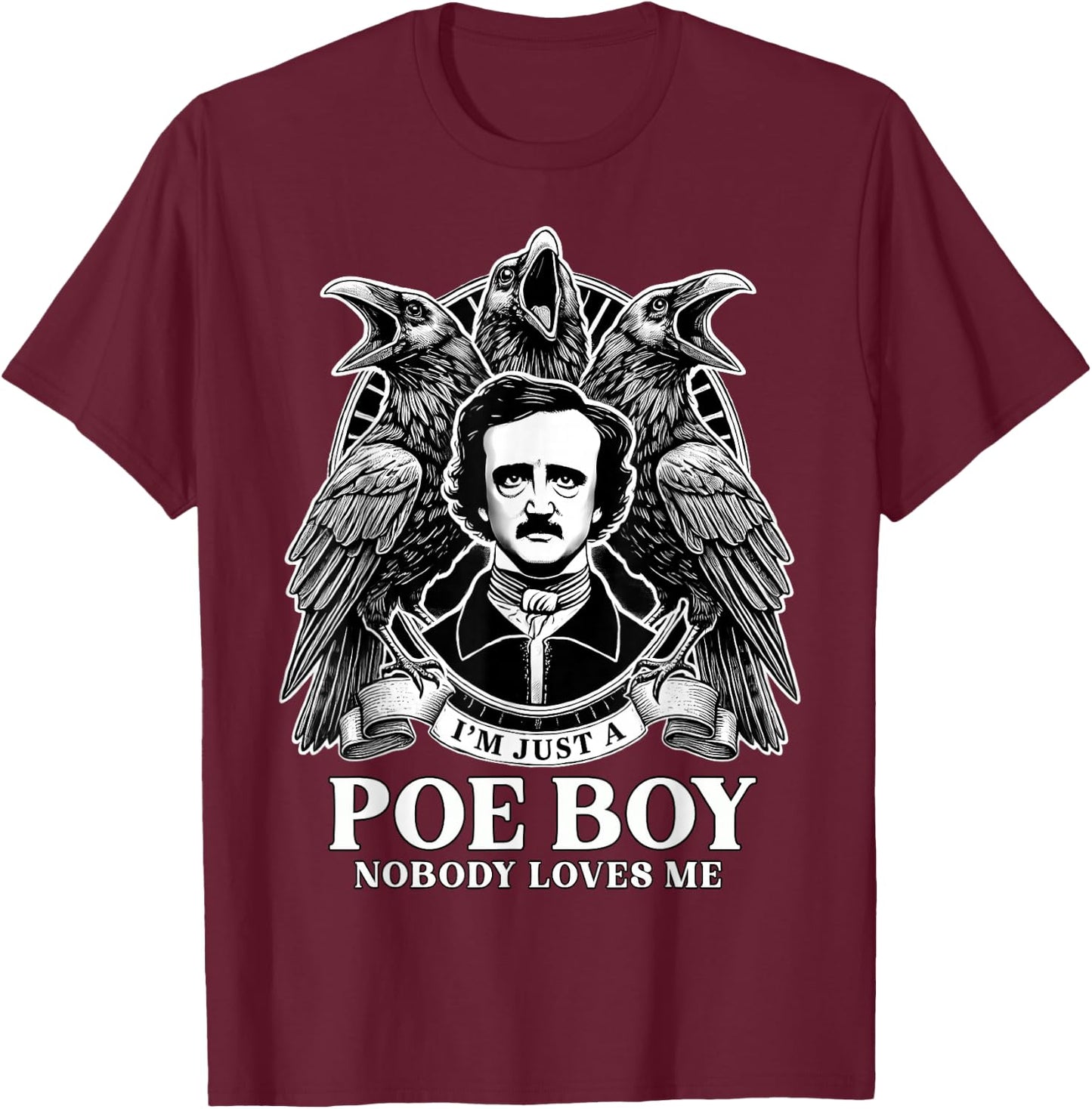 I'm Just A Poe Boy Edgar Allan Poe and Quoth Raven T-Shirt - T-Shirt | Maroon