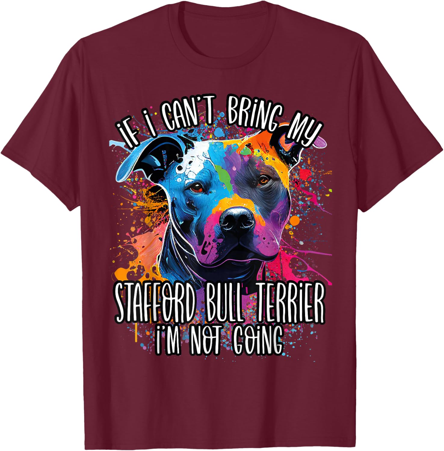 Colorful Splash Art Staffordshire Bull Terrier Staffy Mama T-Shirt - T-Shirt | Maroon