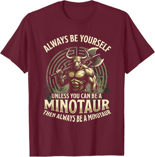 Always Be Yourself Unless Minotaur T-Shirt - T-Shirt | Maroon