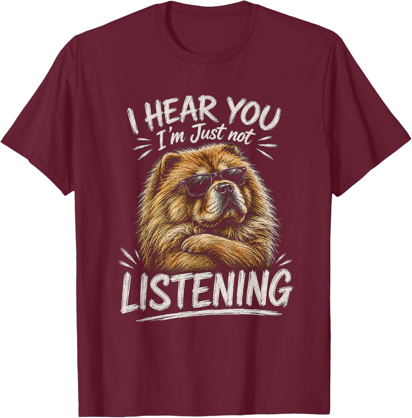 Chow Chow Artwork I Hear You Design T-Shirt - T-Shirt | Maroon