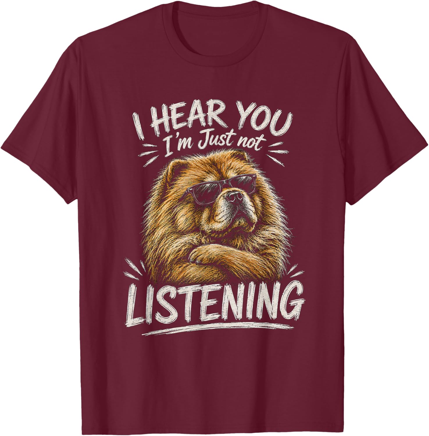 Chow Chow Artwork I Hear You Design T-Shirt - T-Shirt | Maroon