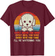 Every Snack You Make Poodle I'll Be Watching Dog Dad T-Shirt - T-Shirt | Maroon