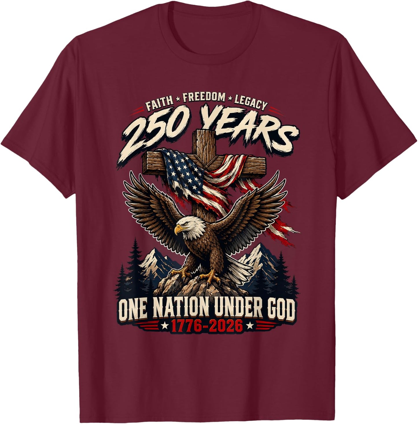 Faith Freedom Legacy 250 Years One Nation Under God Eagle T-Shirt - T-Shirt | Maroon