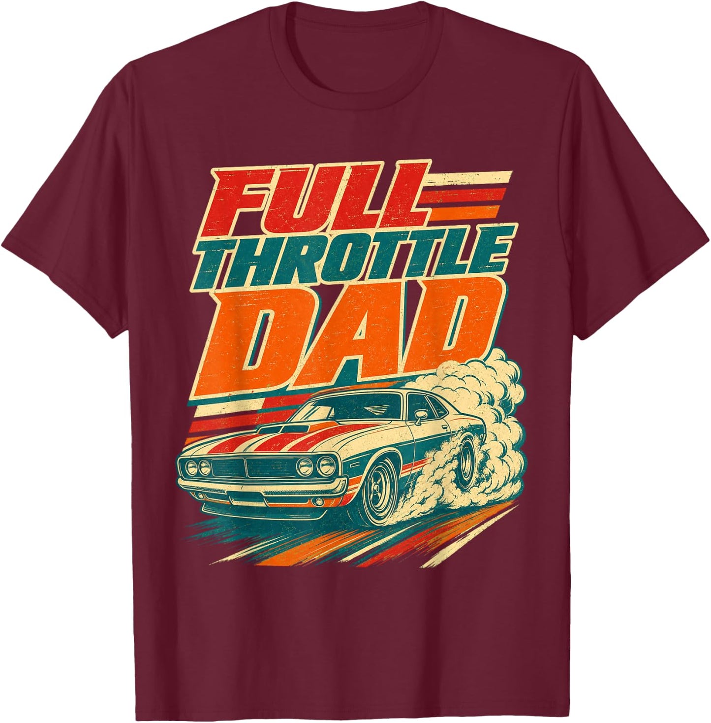 Full Throttle Dad Funny Men Fathers Day T-Shirt - T-Shirt | Maroon