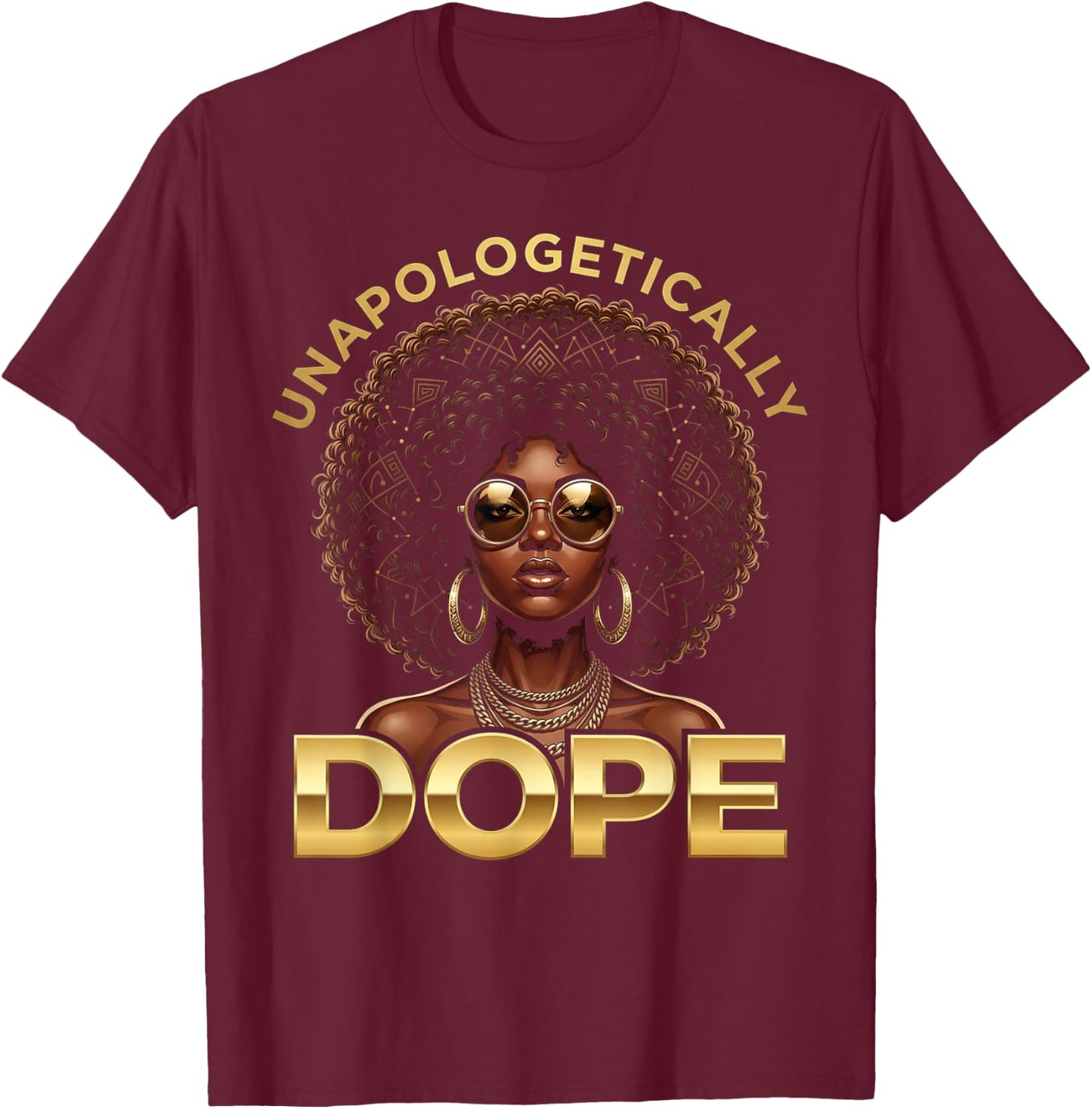 Black Women Unapologetically Dope Juneteenth Black History T-Shirt - T-Shirt | Maroon
