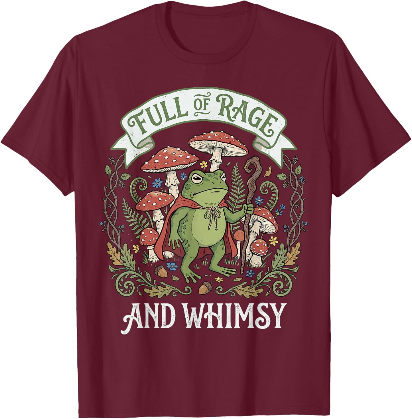 Full of Rage and Whimsy T-Shirt - T-Shirt | Maroon