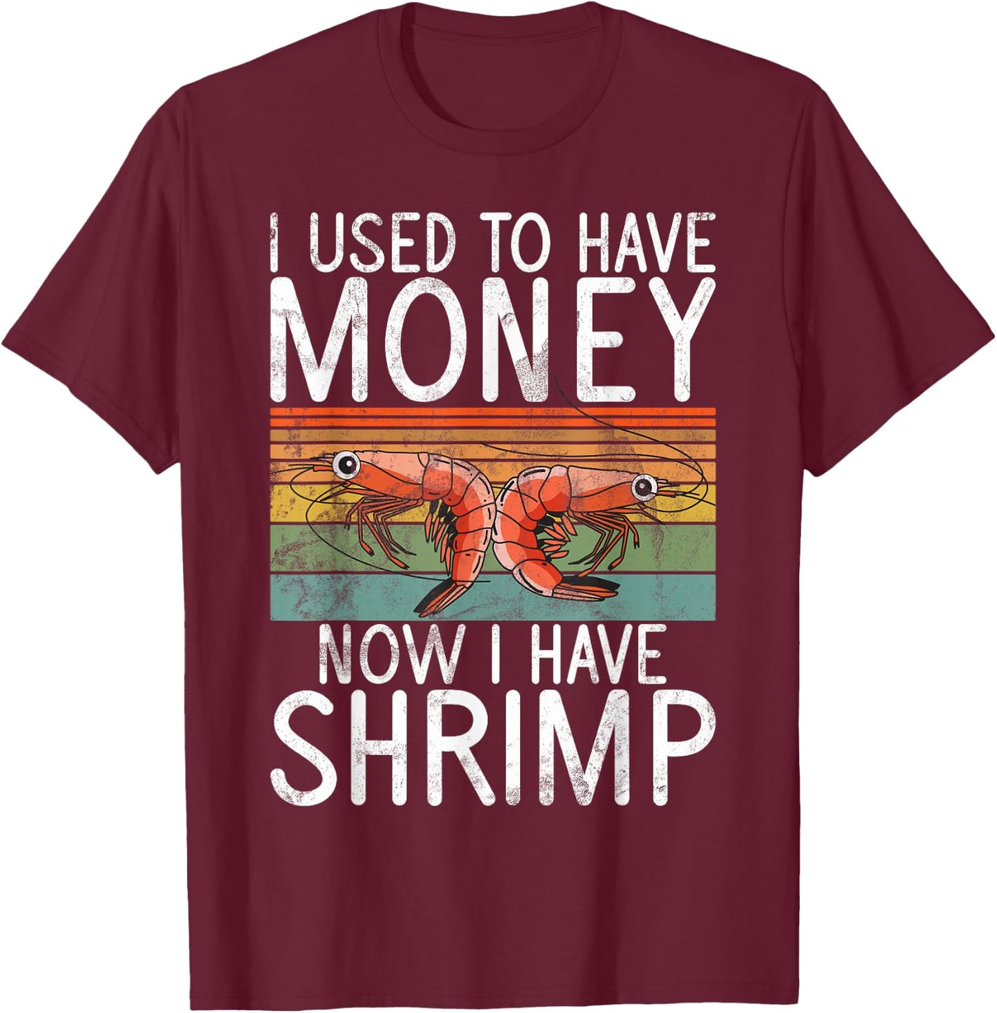 I used to have money now i have Shrimp T-Shirt - T-Shirt | Maroon