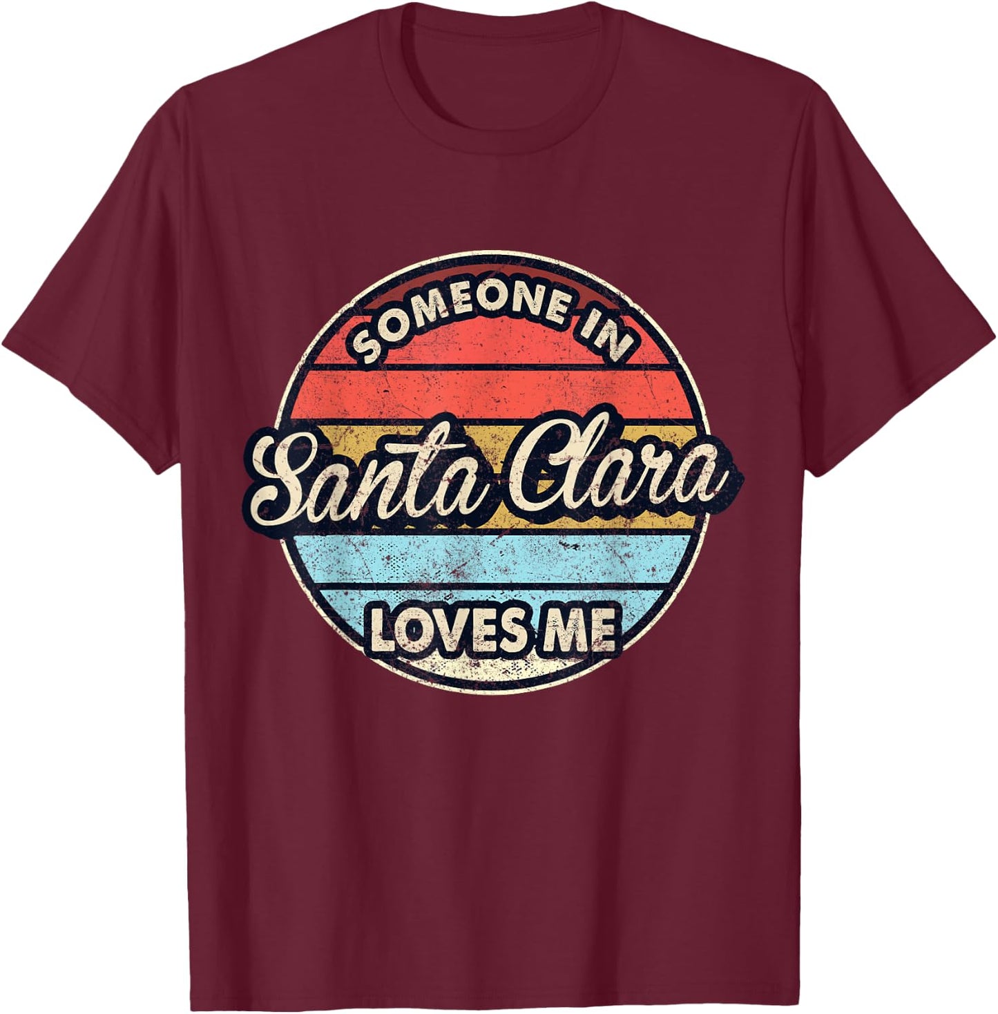 Someone In Santa Clara Loves Me City US USA T-Shirt - T-Shirt | Maroon