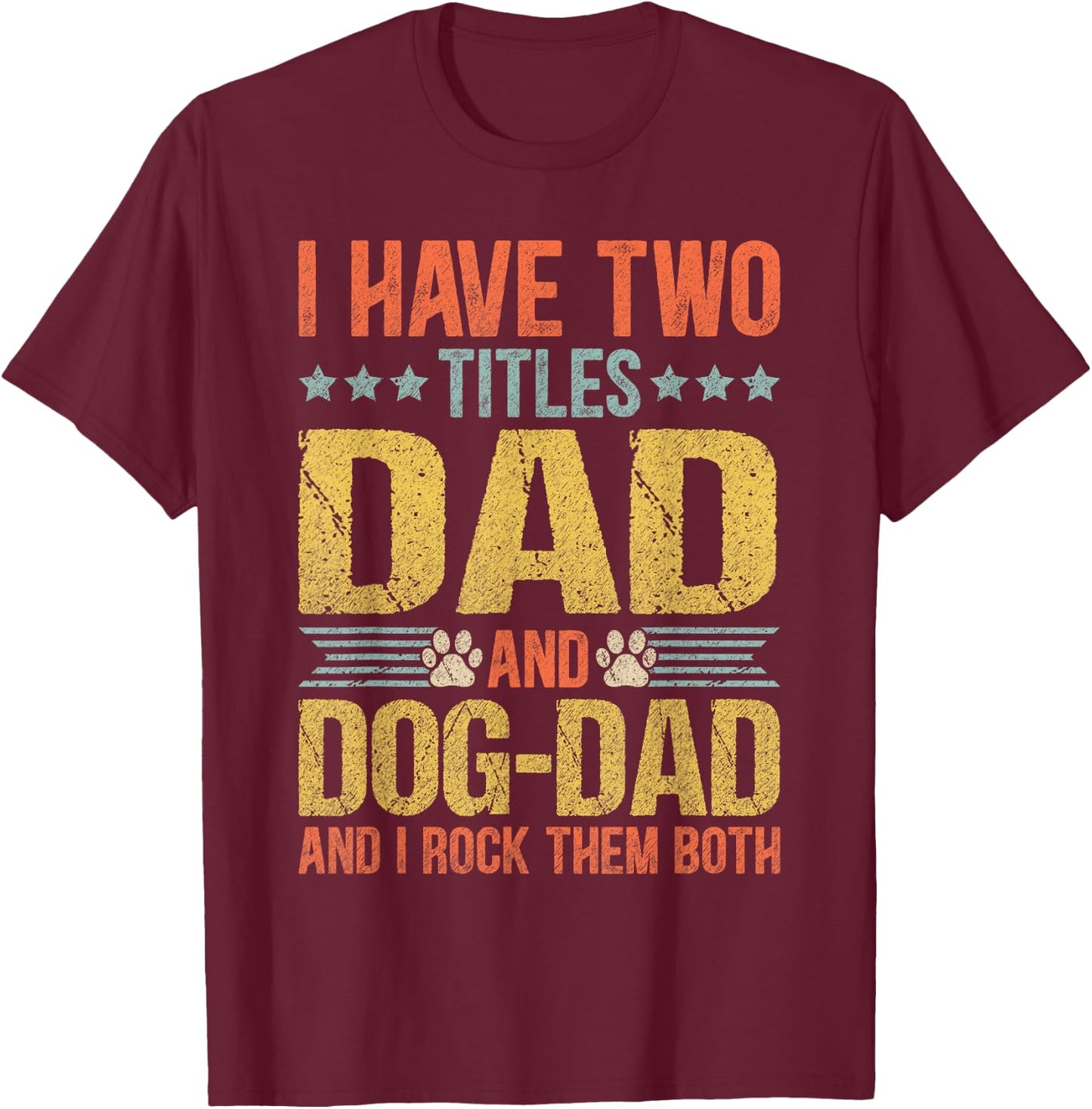 Dog Lover Dad Funny Puppy Father Quote Fathers Day Saying T-Shirt - T-Shirt | Maroon