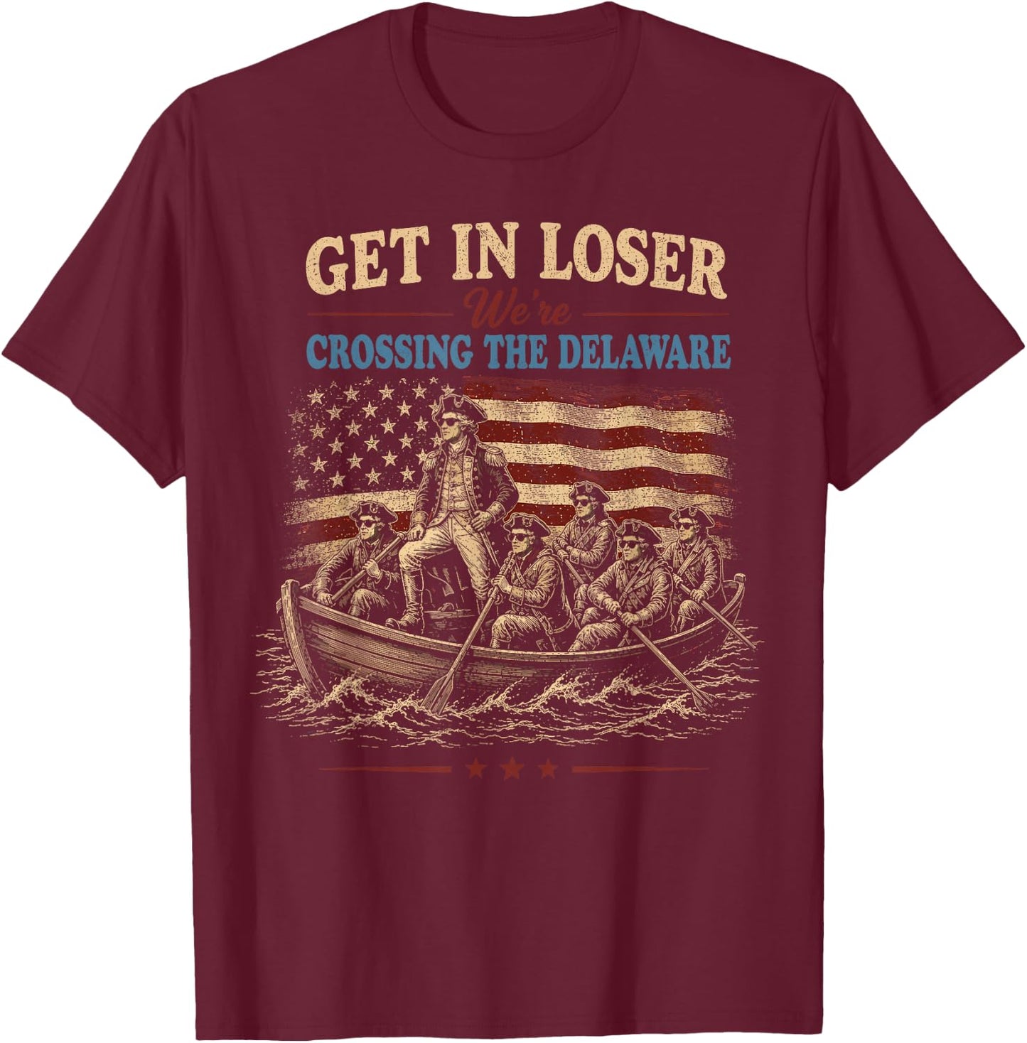Vintage 4th of July Get in Loser We're Crossing the Delaware T-Shirt - T-Shirt | Maroon