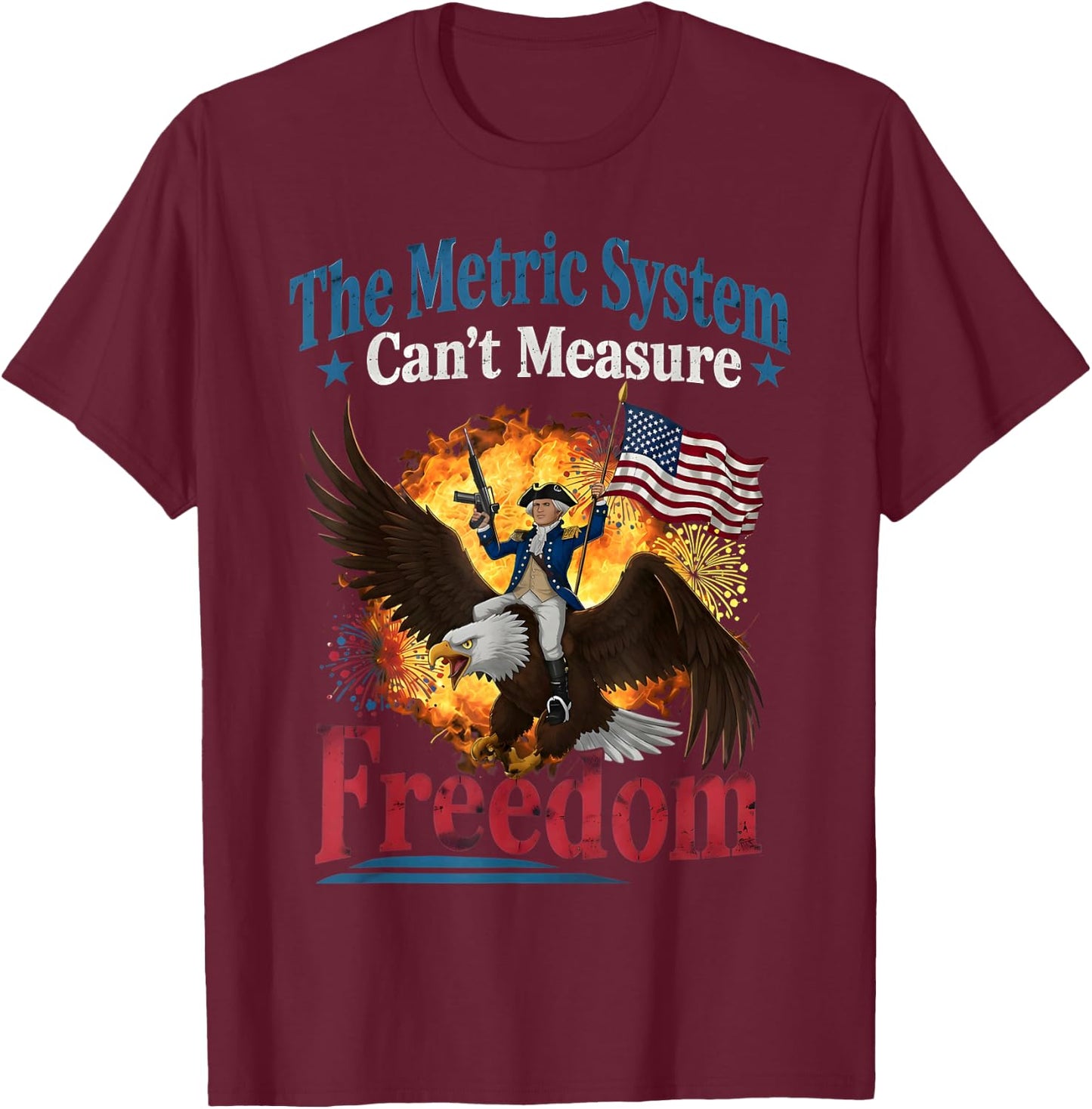 The Metric System Can't Measure Freedom Funny 4th of July T-Shirt - T-Shirt | Maroon