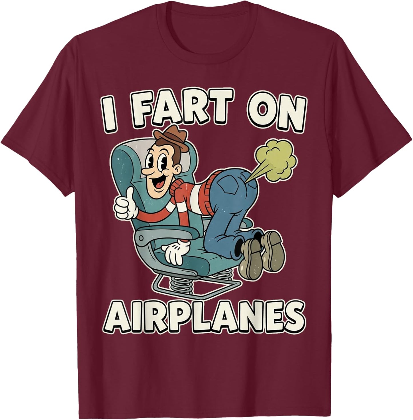 I Fart On Airplanes Funny Inappropriate Adult Humor Vacation T-Shirt - T-Shirt | Maroon